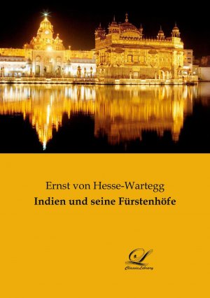 neues Buch – Hesse-Wartegg, Ernst Von – Indien und seine Fürstenhöfe / Ernst Von Hesse-Wartegg / Taschenbuch / Paperback / 492 S. / Deutsch / 2017 / Classic Library / EAN 9783961670390