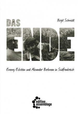 neues Buch – Birgit Schmidt – Das Ende / Emmy Eckstein und Alexander Berkman in Südfrankreich / Birgit Schmidt / Taschenbuch / 93 S. / Deutsch / 2018 / Edition Assemblage / EAN 9783960420255