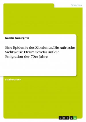 Eine Epidemie des Zionismus. Die satirische Sichtweise Efraim Sevelas auf die Emigration der 70er Jahre / Natalia Gubergritz / Taschenbuch / Paperback / 24 S. / Deutsch / 2018 / GRIN Verlag