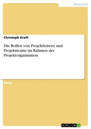 neues Buch – Christoph Kraft – Die Rollen von Projektleitern und Projektteams im Rahmen der Projektorganisation / Christoph Kraft / Taschenbuch / Paperback / 24 S. / Deutsch / 2018 / GRIN Verlag / EAN 9783668626843