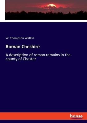 Roman Cheshire / A description of roman remains in the county of Chester / W. Thompson Watkin / Taschenbuch / Paperback / Kartoniert Broschiert / Englisch / 2022 / hansebooks / EAN 9783348078474