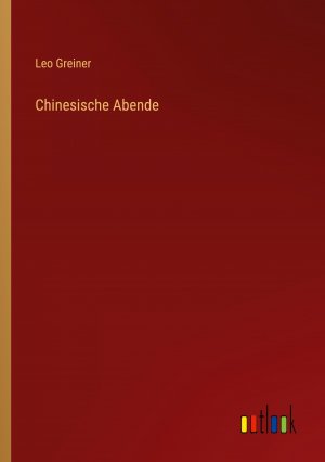 Chinesische Abende / Leo Greiner / Taschenbuch / Paperback / 236 S. / Deutsch / 2022 / Outlook Verlag / EAN 9783368247485