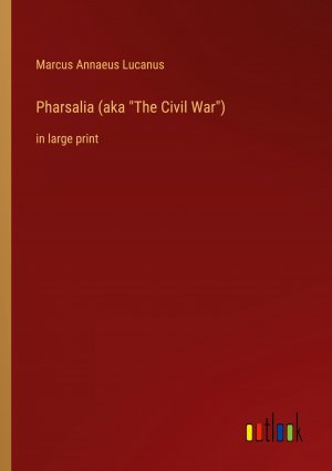 neues Buch – Lucanus, Marcus Annaeus – Pharsalia (aka "The Civil War") / in large print / Marcus Annaeus Lucanus / Taschenbuch / Paperback / Englisch / 2022 / Outlook Verlag / EAN 9783368300906