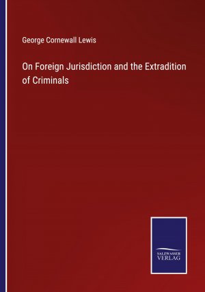 On Foreign Jurisdiction and the Extradition of Criminals / George Cornewall Lewis / Taschenbuch / Paperback / Englisch / 2022 / Outlook / EAN 9783375120382