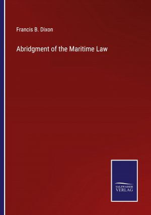 Abridgment of the Maritime Law / Francis B. Dixon / Taschenbuch / Paperback / Englisch / 2022 / Outlook / EAN 9783375120689