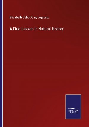 A First Lesson in Natural History / Elizabeth Cabot Cary Agassiz / Taschenbuch / Paperback / Englisch / 2022 / Outlook / EAN 9783375121167