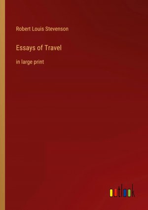 Essays of Travel / in large print / Robert Louis Stevenson / Taschenbuch / Paperback / Kartoniert Broschiert / Englisch / 2022 / Outlook Verlag / EAN 9783368301323
