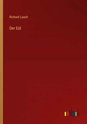 Der Eid / Richard Lasch / Taschenbuch / Paperback / 156 S. / Deutsch / 2022 / Outlook Verlag / EAN 9783368256289