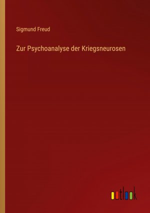 Zur Psychoanalyse der Kriegsneurosen / Sigmund Freud / Taschenbuch / Paperback / 88 S. / Deutsch / 2022 / Outlook Verlag / EAN 9783368272944