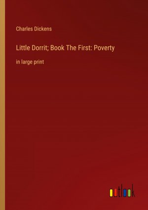 Little Dorrit; Book The First: Poverty / in large print / Charles Dickens / Taschenbuch / Paperback / Englisch / 2022 / Outlook Verlag / EAN 9783368306700