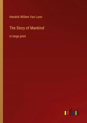 The Story of Mankind / in large print / Hendrik Willem Van Loon / Taschenbuch / Paperback / Kartoniert Broschiert / Englisch / 2022 / Outlook Verlag / EAN 9783368304003