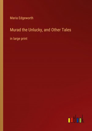 Murad the Unlucky, and Other Tales / in large print / Maria Edgeworth / Taschenbuch / Paperback / Kartoniert Broschiert / Englisch / 2022 / Outlook Verlag / EAN 9783368318246