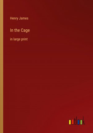 In the Cage / in large print / Henry James / Taschenbuch / Paperback / Kartoniert Broschiert / Englisch / 2022 / Outlook Verlag / EAN 9783368308780