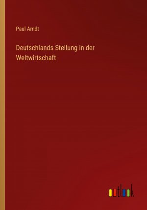 Deutschlands Stellung in der Weltwirtschaft / Paul Arndt / Taschenbuch / Paperback / 140 S. / Deutsch / 2022 / Outlook Verlag / EAN 9783368434083