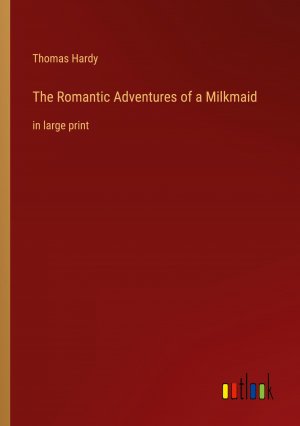 The Romantic Adventures of a Milkmaid / in large print / Thomas Hardy / Taschenbuch / Paperback / Englisch / 2022 / Outlook Verlag / EAN 9783368456962