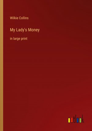 My Lady's Money / in large print / Wilkie Collins / Taschenbuch / Paperback / Kartoniert Broschiert / Englisch / 2022 / Outlook Verlag / EAN 9783368311001