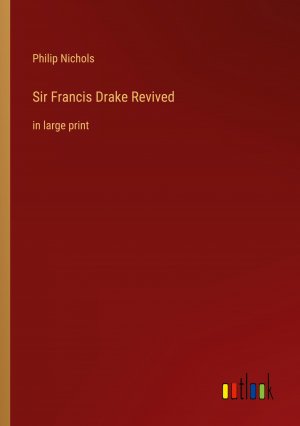 Sir Francis Drake Revived / in large print / Philip Nichols / Taschenbuch / Paperback / Englisch / 2022 / Outlook Verlag / EAN 9783368323448