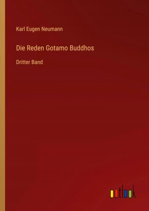 Die Reden Gotamo Buddhos / Dritter Band / Karl Eugen Neumann / Taschenbuch / Paperback / 652 S. / Deutsch / 2022 / Outlook Verlag / EAN 9783368278885