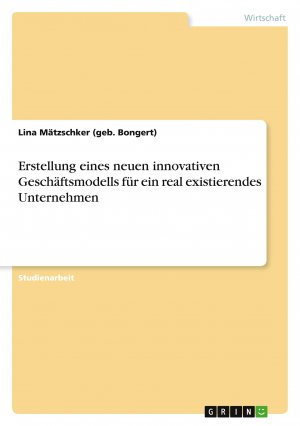 Erstellung eines neuen innovativen Geschäftsmodells für ein real existierendes Unternehmen / Lina Mätzschker / Taschenbuch / Paperback / 24 S. / Deutsch / 2022 / GRIN Verlag / EAN 9783346701077