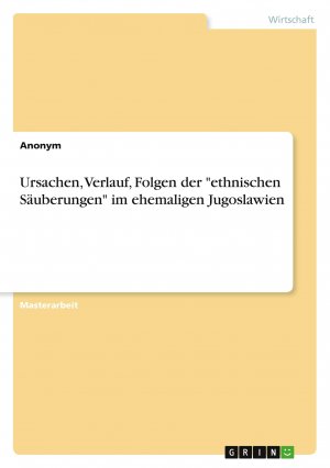 Ursachen, Verlauf, Folgen der "ethnischen Säuberungen" im ehemaligen Jugoslawien / Anonym / Taschenbuch / Paperback / 92 S. / Deutsch / 2022 / GRIN Verlag / EAN 9783346749239