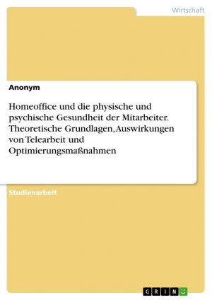 Homeoffice und die physische und psychische Gesundheit der Mitarbeiter. Theoretische Grundlagen, Auswirkungen von Telearbeit und Optimierungsmaßnahmen / Anonymous / Taschenbuch / Paperback / 24 S.