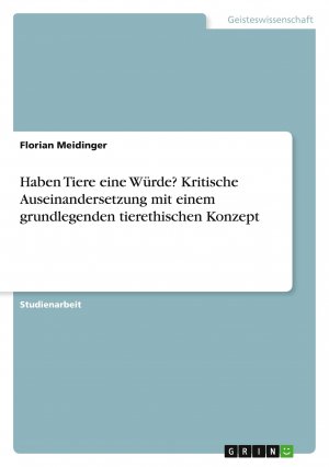 neues Buch – Florian Meidinger – Haben Tiere eine Würde? Kritische Auseinandersetzung mit einem grundlegenden tierethischen Konzept / Florian Meidinger / Taschenbuch / Paperback / 32 S. / Deutsch / 2022 / GRIN Verlag