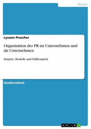 Organisation der PR im Unternehmen und als Unternehmen / Empirie, Modelle und Fallbeispiele / Lysann Prescher / Taschenbuch / Paperback / 28 S. / Deutsch / 2022 / GRIN Verlag / EAN 9783346686657