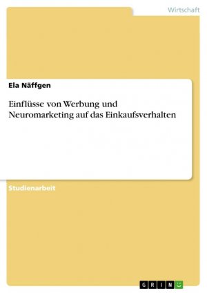 Einflüsse von Werbung und Neuromarketing auf das Einkaufsverhalten / Ela Näffgen / Taschenbuch / Paperback / 28 S. / Deutsch / 2022 / GRIN Verlag / EAN 9783346789273