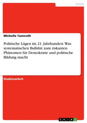 Politische Lügen im 21. Jahrhundert. Was systematischen Bullshit zum riskanten Phänomen für Demokratie und politische Bildung macht / Michelle Tannrath / Taschenbuch / Paperback / 36 S. / Deutsch