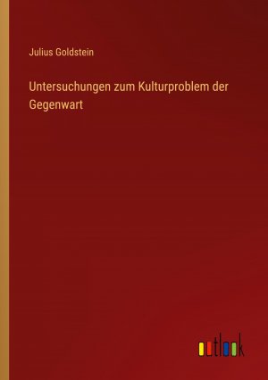 Untersuchungen zum Kulturproblem der Gegenwart / Julius Goldstein / Taschenbuch / Paperback / 100 S. / Deutsch / 2023 / Outlook Verlag / EAN 9783368601782