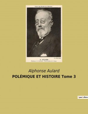 neues Buch – Alphonse Aulard – POLÉMIQUE ET HISTOIRE Tome 3 / Alphonse Aulard / Taschenbuch / Paperback / Französisch / 2023 / Culturea / EAN 9791041930449