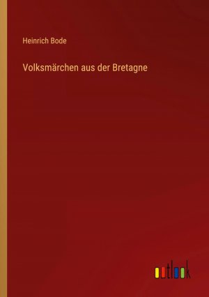 Volksmärchen aus der Bretagne / Heinrich Bode / Taschenbuch / Paperback / 200 S. / Deutsch / 2023 / Outlook Verlag / EAN 9783368613969
