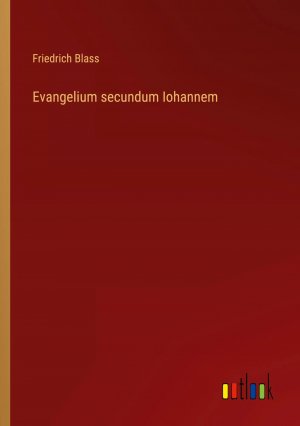 Evangelium secundum Iohannem / Friedrich Blass / Taschenbuch / Paperback / 180 S. / Deutsch / 2023 / Outlook Verlag / EAN 9783368491765