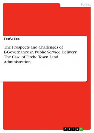 The Prospects and Challenges of E-Governance in Public Service Delivery. The Case of Fitche Town Land Administration / Tesfu Eba / Taschenbuch / Paperback / Englisch / 2023 / GRIN Verlag