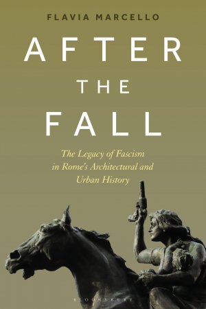 After the Fall / The Legacy of Fascism in Rome's Architectural and Urban History / Flavia Marcello / Taschenbuch / Kartoniert Broschiert / Englisch / 2024 / Bloomsbury Publishing PLC