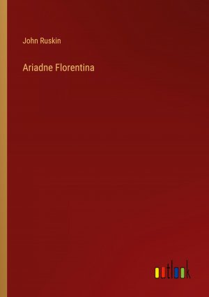 Ariadne Florentina / John Ruskin / Taschenbuch / Paperback / Englisch / 2023 / Outlook Verlag / EAN 9783368805760