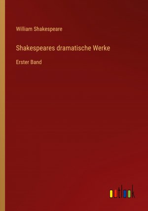 neues Buch – William Shakespeare – Shakespeares dramatische Werke / Erster Band / William Shakespeare / Taschenbuch / Paperback / 496 S. / Deutsch / 2023 / Outlook Verlag / EAN 9783368619640