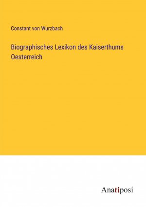 Biographisches Lexikon des Kaiserthums Oesterreich / Constant Von Wurzbach / Taschenbuch / Paperback / 516 S. / Deutsch / 2023 / Anatiposi Verlag / EAN 9783382000141