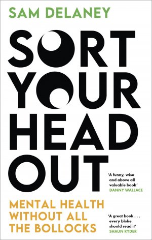 Sort Your Head Out / Mental health without all the bollocks / Sam Delaney / Taschenbuch / Kartoniert Broschiert / Englisch / 2024 / Little, Brown Book Group / EAN 9781408717097