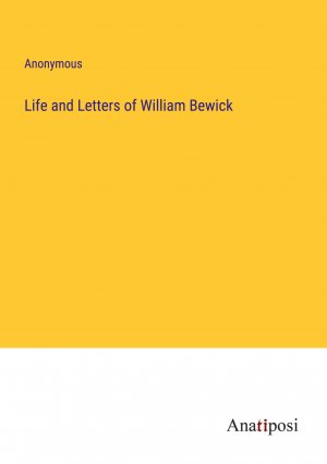 Life and Letters of William Bewick / Anonymous / Taschenbuch / Paperback / Englisch / 2023 / Anatiposi Verlag / EAN 9783382163068