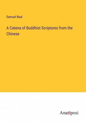 neues Buch – Samuel Beal – A Catena of Buddhist Scriptures from the Chinese / Samuel Beal / Taschenbuch / Paperback / Englisch / 2023 / Anatiposi Verlag / EAN 9783382163242