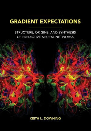 Gradient Expectations / Structure, Origins, and Synthesis of Predictive Neural Networks / Keith L. Downing / Taschenbuch / Einband - flex.(Paperback) / Englisch / 2023 / MIT Press Ltd