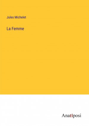 La Femme / Jules Michelet / Taschenbuch / Paperback / Französisch / 2023 / Anatiposi Verlag / EAN 9783382707842