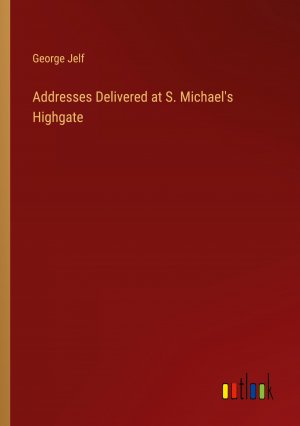 Addresses Delivered at S. Michael's Highgate / George Jelf / Taschenbuch / Paperback / Englisch / 2023 / Outlook Verlag / EAN 9783368813185