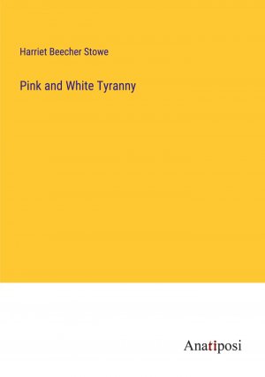 Pink and White Tyranny / Harriet Beecher Stowe / Taschenbuch / Paperback / Englisch / 2023 / Anatiposi Verlag / EAN 9783382136369