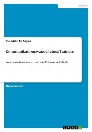 Kommunikationswandel eines Trainers / Kommunikationstheorien und ihre Relevanz im Fußball / Nureddin El Sayed / Taschenbuch / Paperback / 28 S. / Deutsch / 2023 / GRIN Verlag / EAN 9783346856555