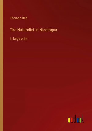 The Naturalist in Nicaragua / in large print / Thomas Belt / Taschenbuch / Paperback / Englisch / 2023 / Outlook Verlag / EAN 9783368351380