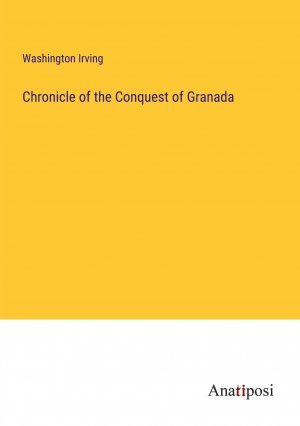 Chronicle of the Conquest of Granada / Washington Irving / Taschenbuch / Paperback / Englisch / 2023 / Anatiposi Verlag / EAN 9783382194680