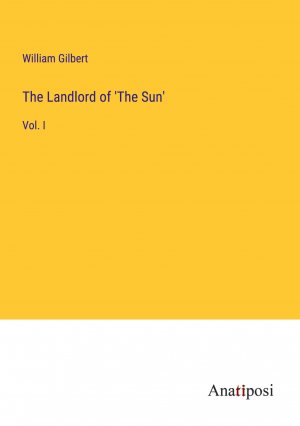 The Landlord of 'The Sun' / Vol. I / William Gilbert / Taschenbuch / Paperback / Englisch / 2023 / Anatiposi Verlag / EAN 9783382176167