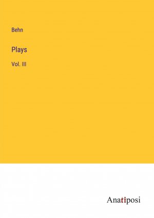 Plays / Vol. III / Behn / Taschenbuch / Paperback / Englisch / 2023 / Anatiposi Verlag / EAN 9783382181543